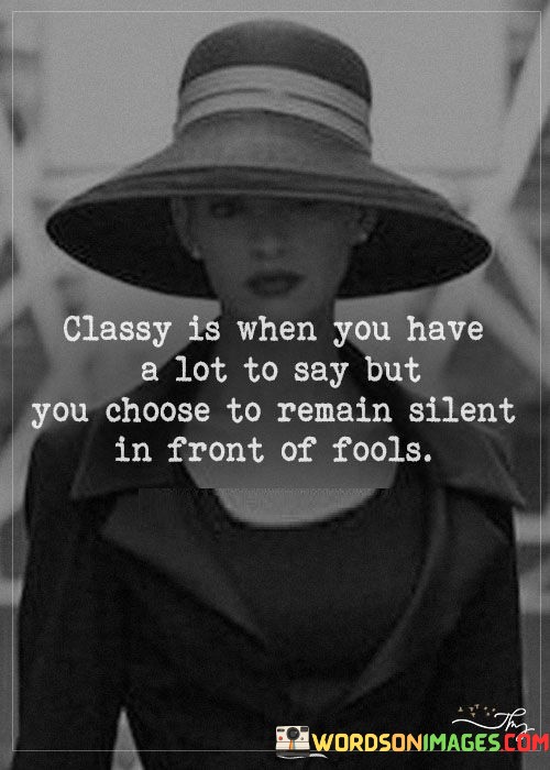 Classy-Is-When-You-Have-A-Lot-To-Say-But-You-Choose-To-Remain-Quotes.jpeg