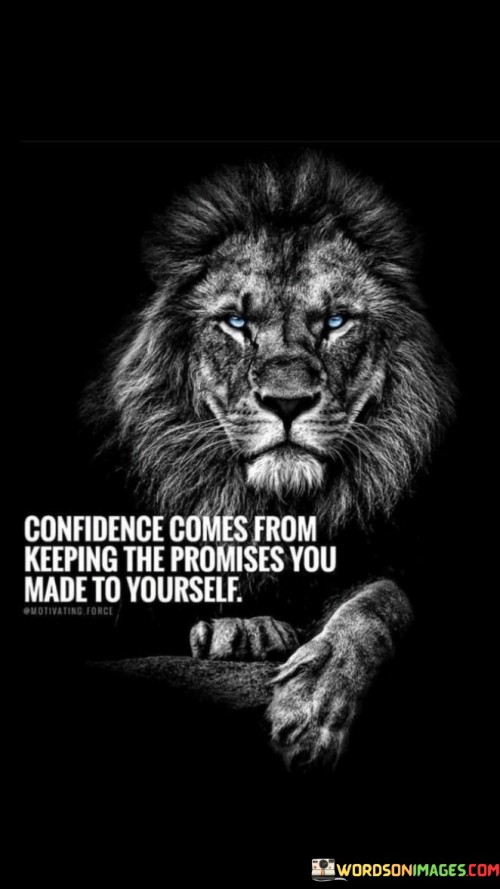Confidence-Comes-From-Keeping-The-Promises-You-Made-To-Yourself-Quotes.jpeg