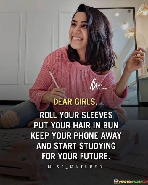 Dear-Girls-Roll-Your-Sleeves-Put-Your-Hair-In-Bun-Keep-Your-Phone-Quotes.jpeg