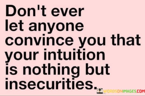 Dont-Ever-Let-Anyone-Convince-You-That-Your-Intuition-Is-Nothing-But-Insecurities-Quotes.jpeg