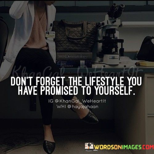 Dont-Forget-The-Lifestyle-You-Have-Promised-To-Yourself-Quotes.jpeg