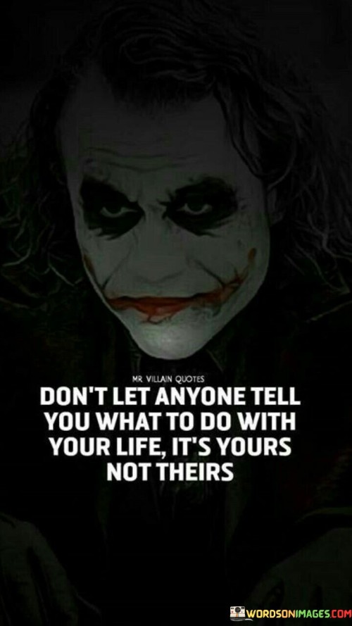 Dont-Let-Anyone-Tell-You-Whta-To-Do-With-Your-Life-Quotes.jpeg