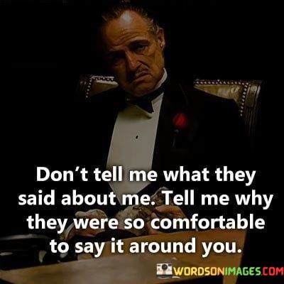Dont-Tell-Me-What-They-Said-About-Me-Tell-Why-They-Were-Me-Tell-Me-Why-They-Quotes.jpeg