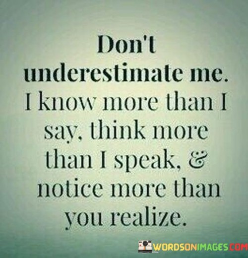Dont-Underestimate-Me-I-Know-More-Than-I-Say-Quotes.jpeg