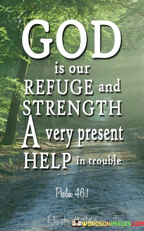 God-Is-Our-Refuge-And-Strength-A-Very-Present-Help-In-Trouble-Quotes.jpeg