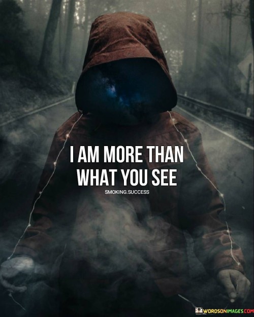 I Am More Than What You See Quotes