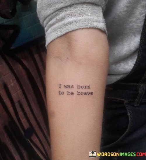 I-Was-Born-To-Be-Brave-Quotes.jpeg