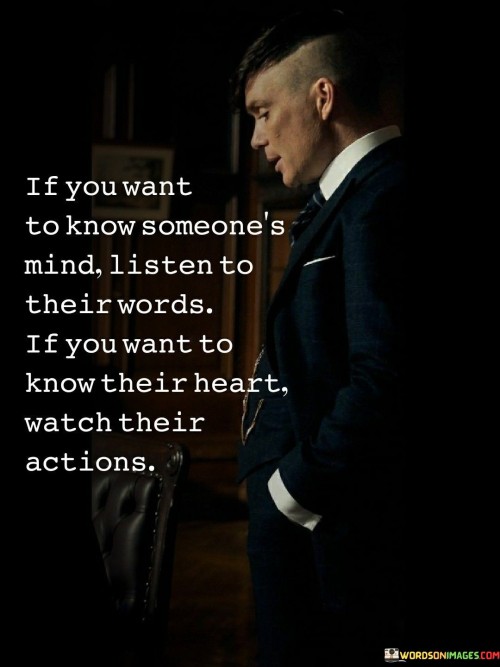 If You Want To Know Someone's Mind Listen To Their Words Quotes