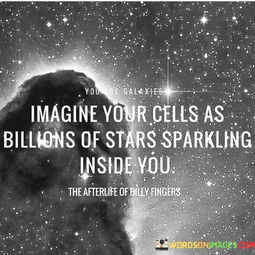 Imagine-Your-Cells-As-Billions-Of-Stars-Sparkling-Inside-You-Quotes.jpeg
