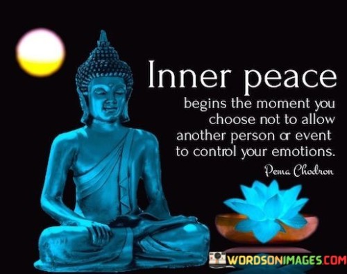 Inner-Peace-Begins-The-Moment-You-Choose-Not-To-Allow-Another-Person-Or-Event-To-Control-Your-Quotes