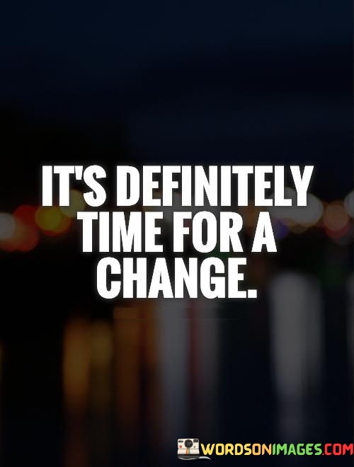 Its-Definitely-Time-For-A-Change-Quotes.jpeg