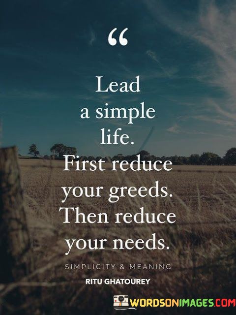 Lead-A-Simple-Life-First-Reduce-Your-Greeds-Quotes.jpeg