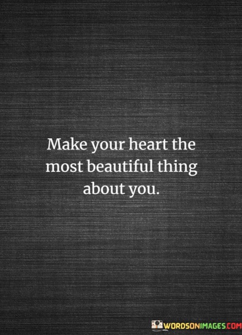 Make Your Heart The Most Beautiful Thing About You Quotes