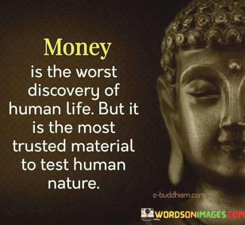 Money Is The Worst Discovery Of Human Life Quotes