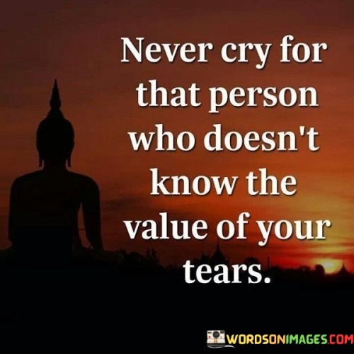 Never Cry For That Person Who Doesn't Know Quotes