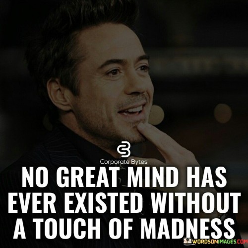 No Great Mind Has Ever Existed Without A Touch Of Madness Quotes