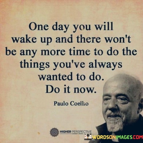 This quote emphasizes the urgency of taking action. In the first paragraph, it suggests the inevitability of time running out for certain opportunities.

The second paragraph underscores the idea of seizing the present moment. "It now" signifies the importance of acting without delay.

In the third paragraph, the quote inspires urgency. By recognizing the finite nature of time, individuals can prioritize pursuing their dreams and aspirations without postponement. This quote serves as a reminder to embrace the present and take action towards one's goals, emphasizing the importance of seizing opportunities before time runs out.