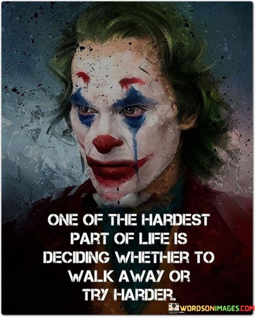 One-Of-The-Hardest-Part-Of-Life-Is-Deciding-Whether-To-Quotes.jpeg