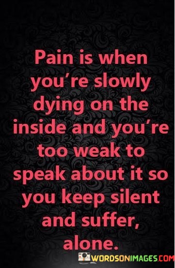 Pain-Is-When-Youre-Slowly-Dying-On-The-Inside-And-Youre-Too-Weak-To-Speak-Quotes.jpeg