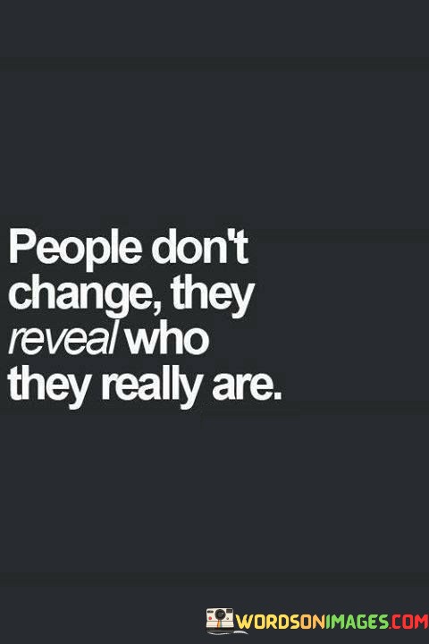 People-Dont-Change-They-Reveal-Who-They-Really-Are-2-Quotes.jpeg