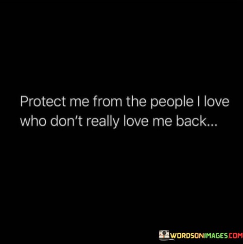 Protect-Me-From-The-People-I-Love-Who-Dont-Really-Love-Me-Back-Quotes.jpeg