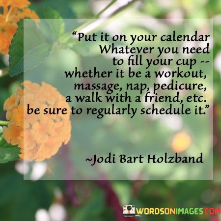 Put-It-On-Your-Calendar-Whatever-You-Need-To-Fill-Your-Cup-Whether-It-Be-A-Workout-Massage-Quotes.jpeg