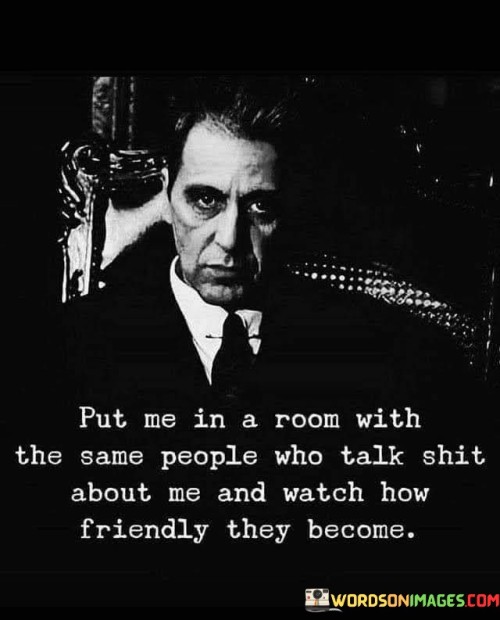 Put Me In A Room With The Same People Who Talk Shit About Me Quotes