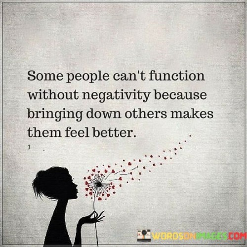 Some-People-Cant-Function-Without-Negativity-Because-Bringing-Down-Others-Quotes.jpeg