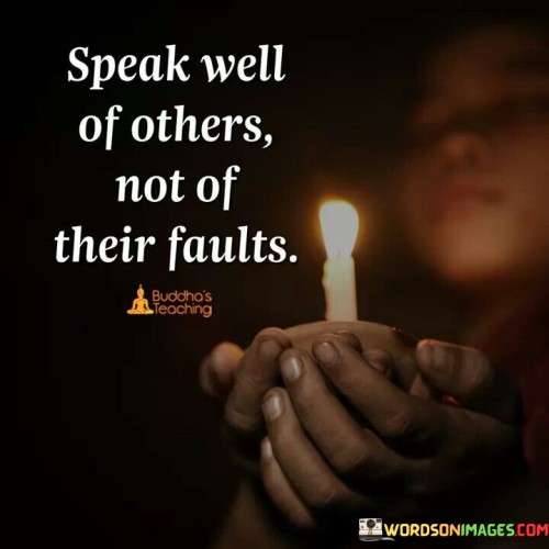 Speak Well Of Others Not Of Their Faults Quotes