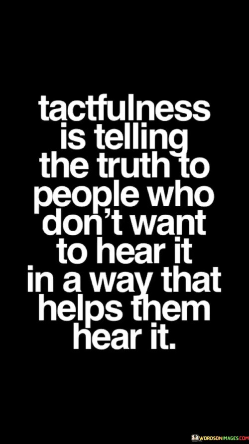 Tactfulness-Is-Telling-The-Truth-To-People-Who-Dont-Want-To-Hear-It-In-A-Way-Quotes.jpeg