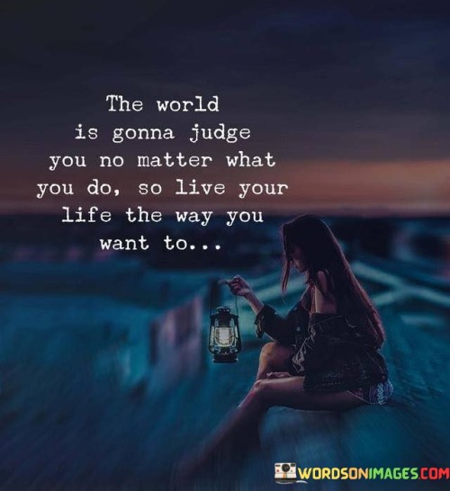 The World Is Gonna Judge You No Matter Quotes