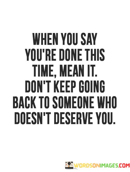 When-You-Say-Youre-Done-This-Time-Mean-It-Dont-Quotes.jpeg