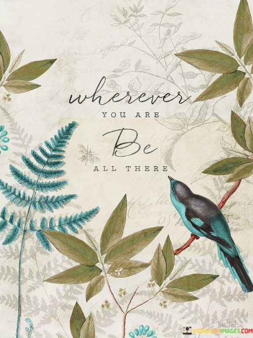 Wherever You Are Be All There Quotes