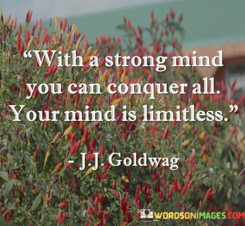 With A Strong Mind You Can Conquer All Your Mind Is Limitless Quotes