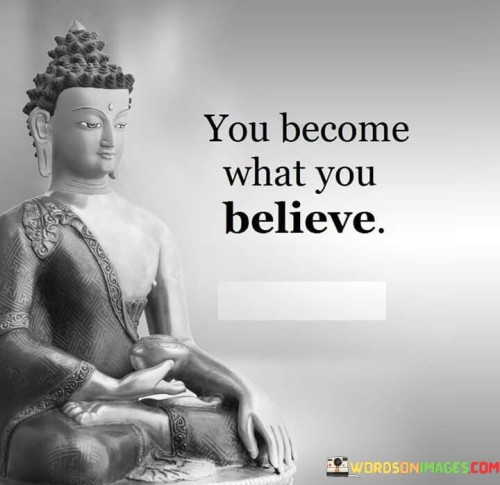 You Become What You Believe Quotes