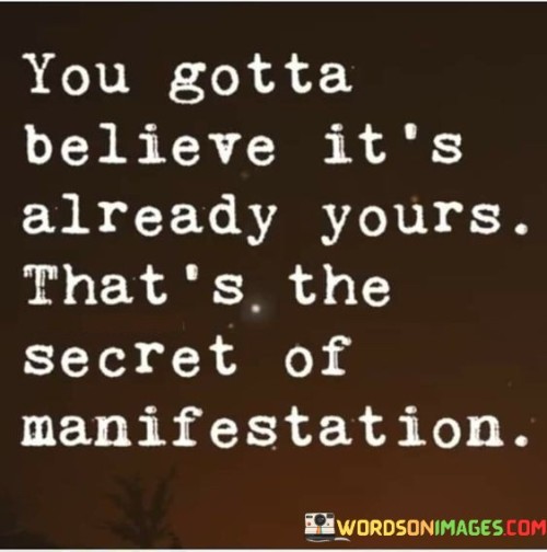 You-Gotta-Believe-Its-Already-Yours-Thats-The-Secret-Of-Manifestation-Quotes.jpeg