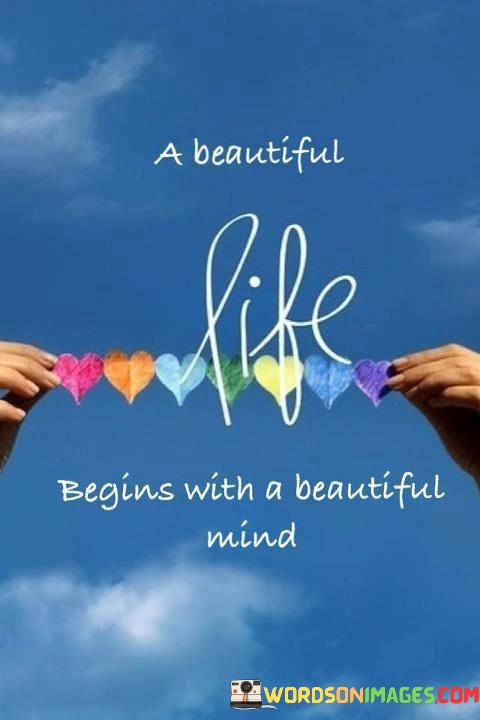 A-Beautiful-Life-Begins-With-A-Beautiful-Mind-Quotes.jpeg