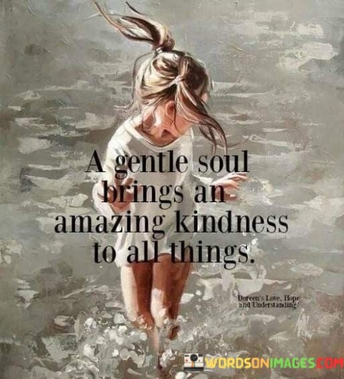 A-Gentle-Soul-Brings-An-Amazing-Kindness-To-All-Things-Quotes.jpeg