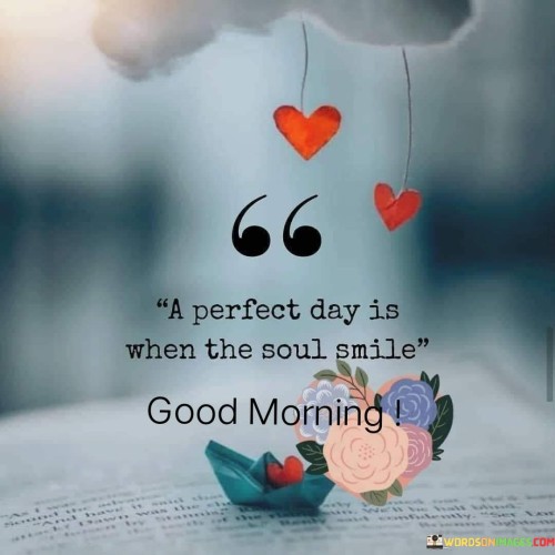 A Perfect Day Is When The Soul Smile Quotes