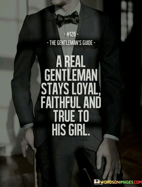 A-Real-Gentleman-Stays-Loyal-Faithful-And-True-To-His-Girl-Quotes.jpeg