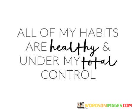 All-Of-My-Habits-Are-Healthy-And-Under-My-Total-Control-Quotes.jpeg