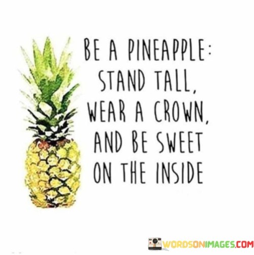 Be-A-Pineapple-Stand-Tall-Wear-A-Crown-And-Be-Sweet-Quotes.jpeg