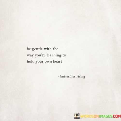 Be-Gentle-With-The-Way-Youre-Learning-To-Hold-Quotes.jpeg