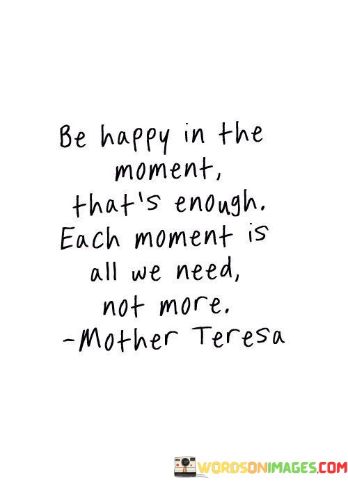 Be-Happy-In-The-Moment-Thats-Enough-Each-Moment-Is-All-We-Need-Quotes.jpeg