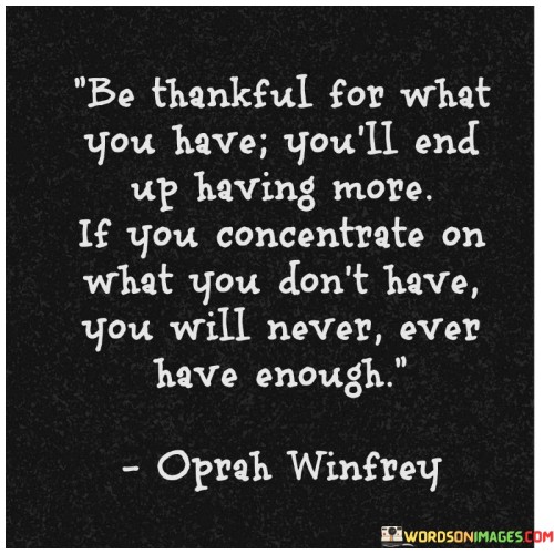 Be Thankful For What You Have You'll End Quotes