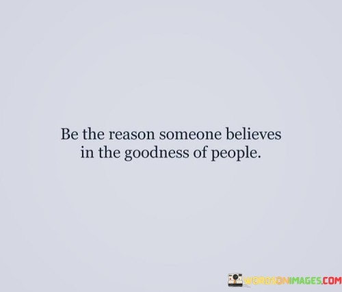 Be-The-Reason-Someone-Believes-In-The-Goodness-Of-People-Quotes.jpeg