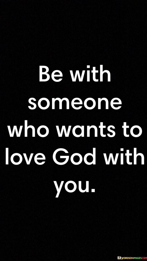 Be-With-Someone-Who-Wants-To-Love-God-With-You-Quotes.jpeg