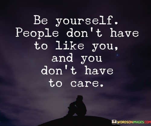 Be-Yourself-People-Dont-Have-To-Like-You-And-You-Quotes.jpeg