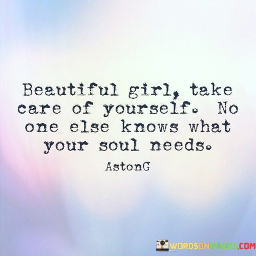 Beautiful Girl Take Care Of Yourself No One Else Quotes