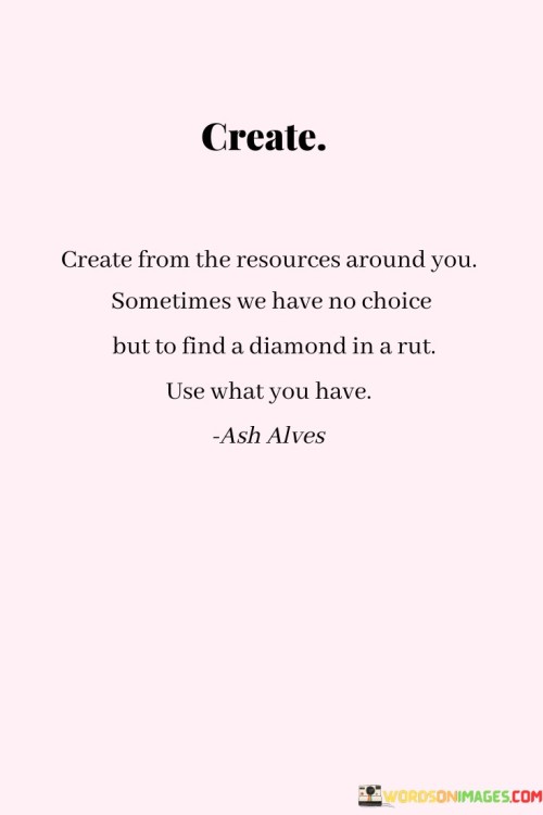 Create-From-The-Resources-Around-You-Quotes.jpeg